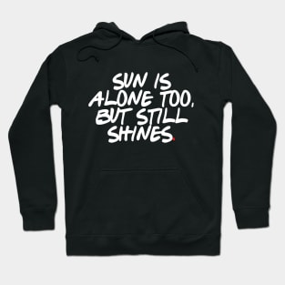 Sun is alone too, but still shines. Hoodie